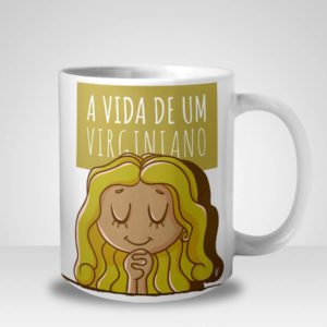 Caneca A Vida de Um Virginiano (Signo de Virgem)