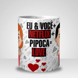 Caneca Eu & Você + Netflix + Pipoca = Love (Mod.1)