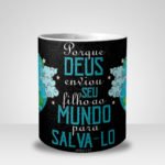 Caneca Evangélica Deus enviou seu Filho ao Mundo para Salvá-lo