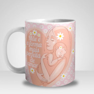 Caneca Mãe é a Forma mais Perfeita de Amar (Mod.2)