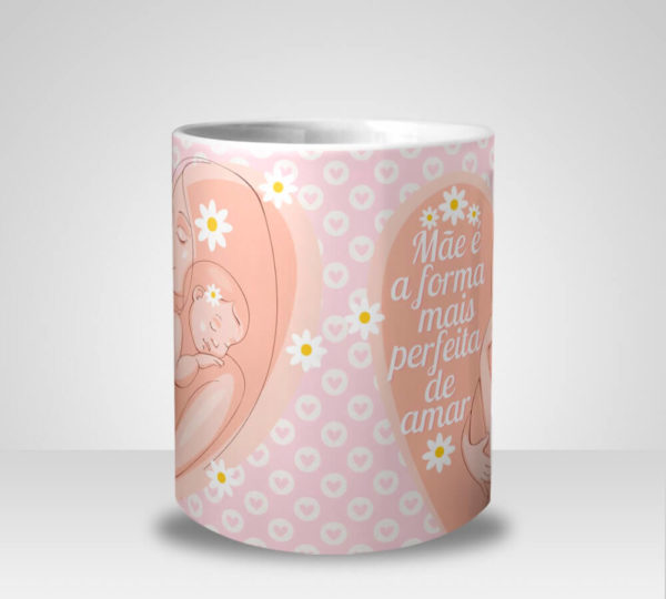 Caneca Mãe é a Forma mais Perfeita de Amar (Mod.2)