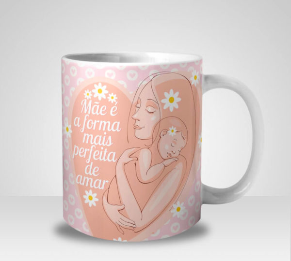 Caneca Mãe é a Forma mais Perfeita de Amar (Mod.2)