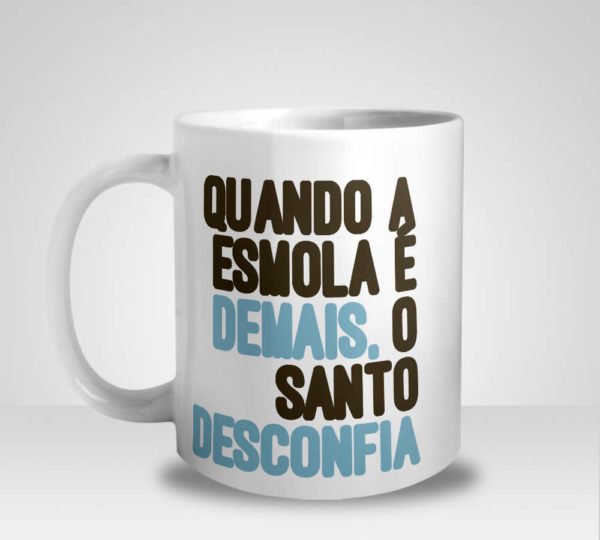 Caneca Quando a Esmola é Demais. O Santo Desconfia