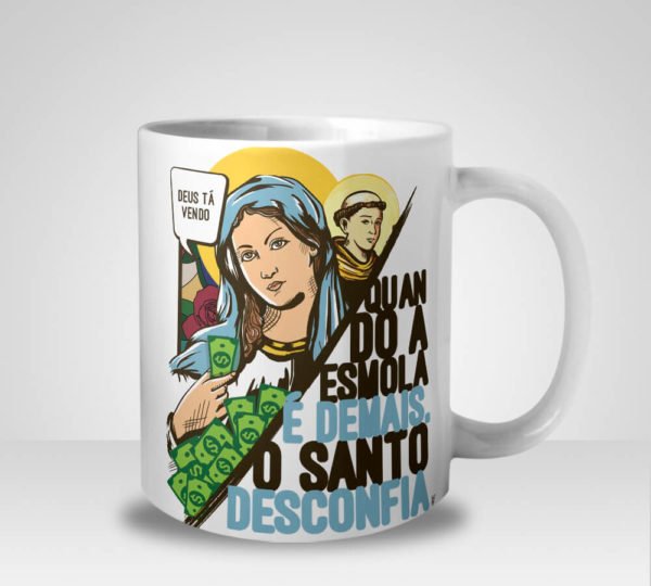 Caneca Quando a Esmola é Demais. O Santo Desconfia