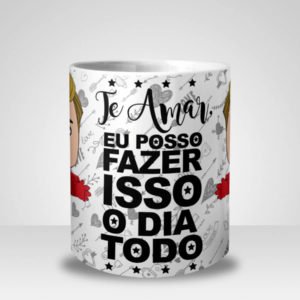 Caneca Te Amar eu posso fazer isso todo o Dia