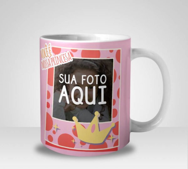 Caneca Você é Nossa Princesa com Foto